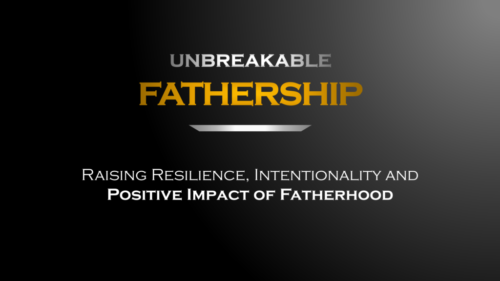 UNBREAKABLE FATHERSHIP - Coaching program for intentional fathers and dads